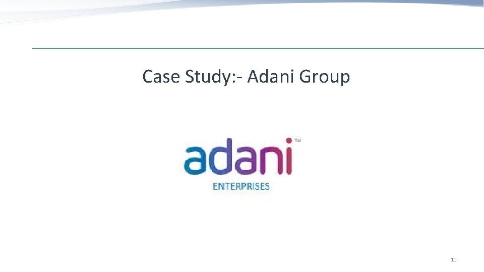 Case Study: - Adani Group 11 