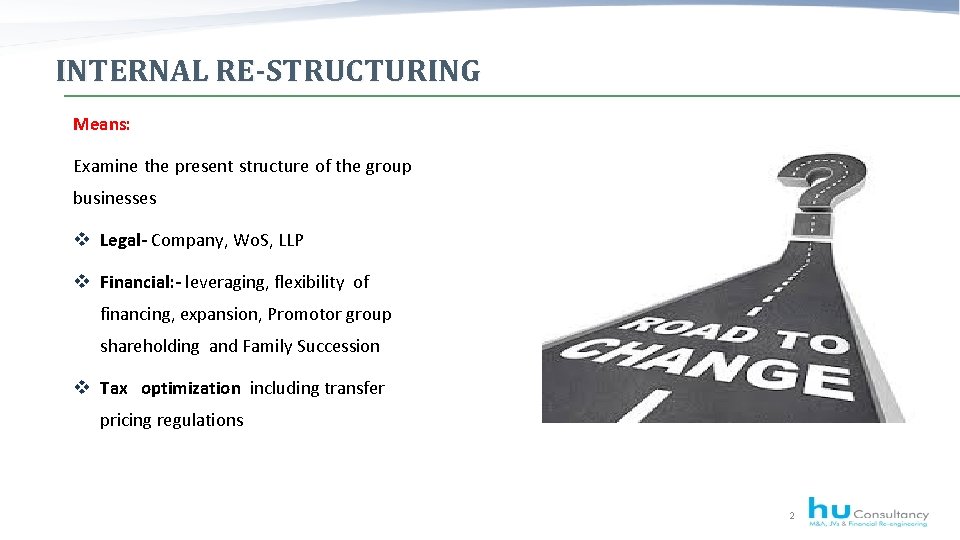 INTERNAL RE-STRUCTURING Means: Examine the present structure of the group businesses v Legal- Company,