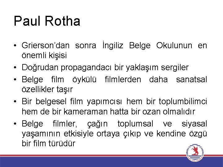 Paul Rotha • Grierson’dan sonra İngiliz Belge Okulunun en önemli kişisi • Doğrudan propagandacı