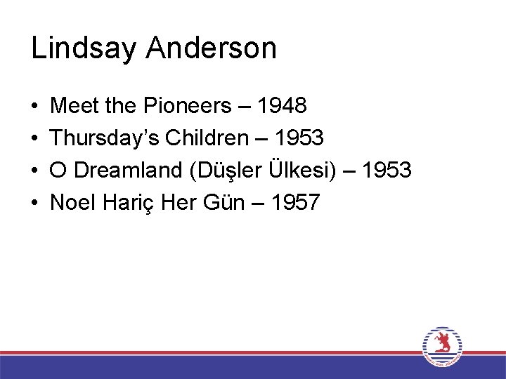 Lindsay Anderson • • Meet the Pioneers – 1948 Thursday’s Children – 1953 O