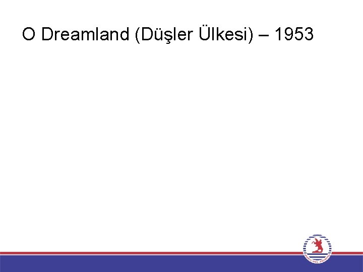 O Dreamland (Düşler Ülkesi) – 1953 