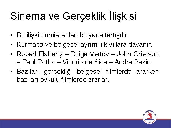 Sinema ve Gerçeklik İlişkisi • Bu ilişki Lumiere’den bu yana tartışılır. • Kurmaca ve