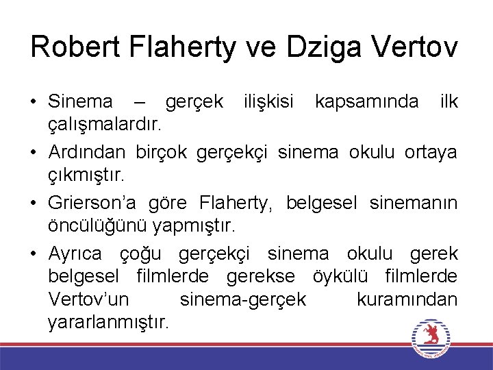 Robert Flaherty ve Dziga Vertov • Sinema – gerçek ilişkisi kapsamında ilk çalışmalardır. •