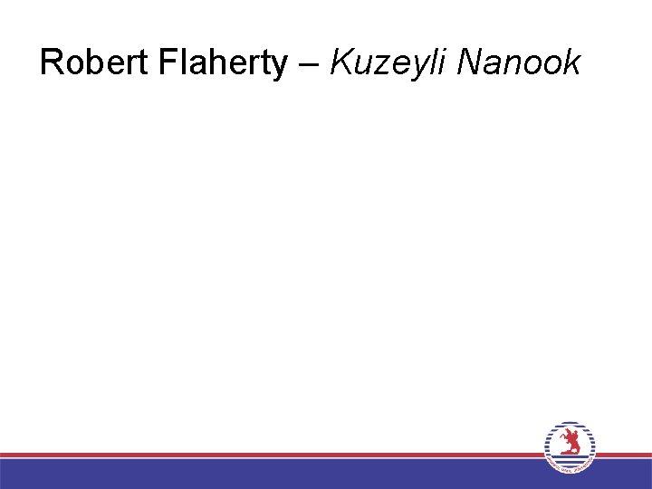 Robert Flaherty – Kuzeyli Nanook 