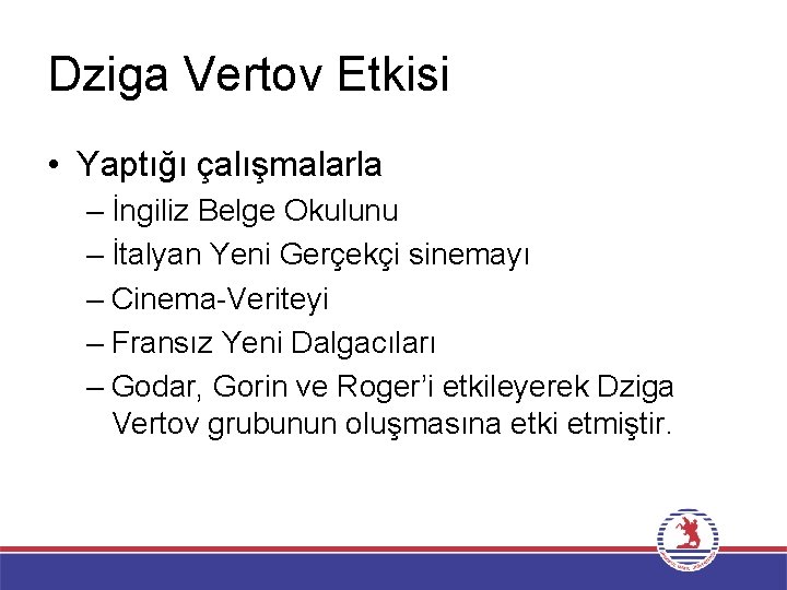 Dziga Vertov Etkisi • Yaptığı çalışmalarla – İngiliz Belge Okulunu – İtalyan Yeni Gerçekçi