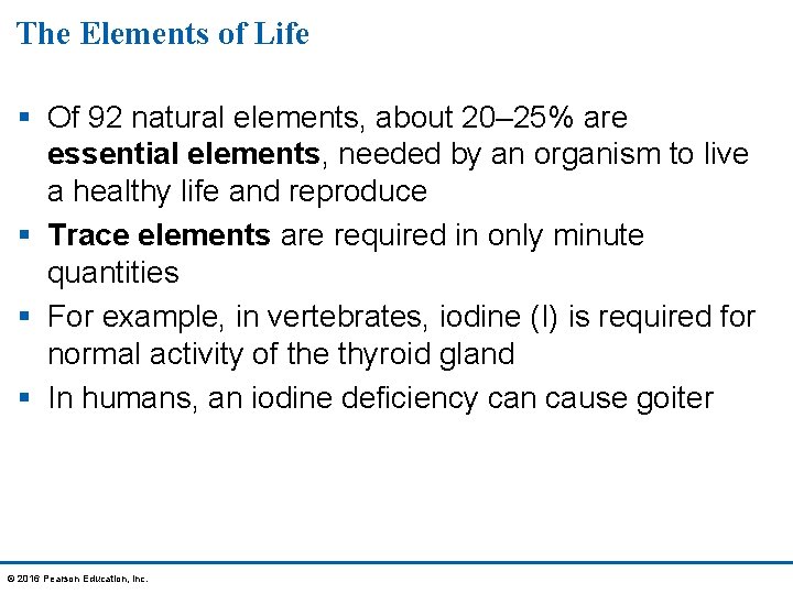 The Elements of Life § Of 92 natural elements, about 20– 25% are essential