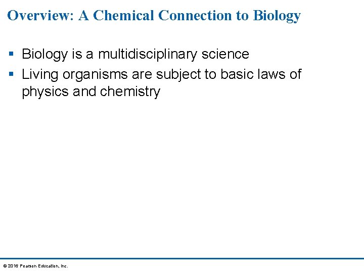 Overview: A Chemical Connection to Biology § Biology is a multidisciplinary science § Living