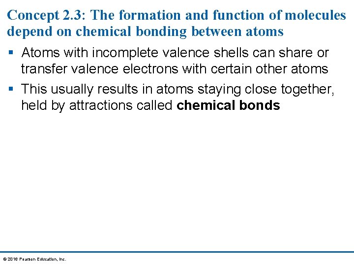 Concept 2. 3: The formation and function of molecules depend on chemical bonding between