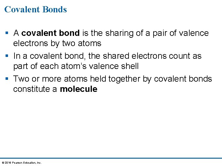 Covalent Bonds § A covalent bond is the sharing of a pair of valence