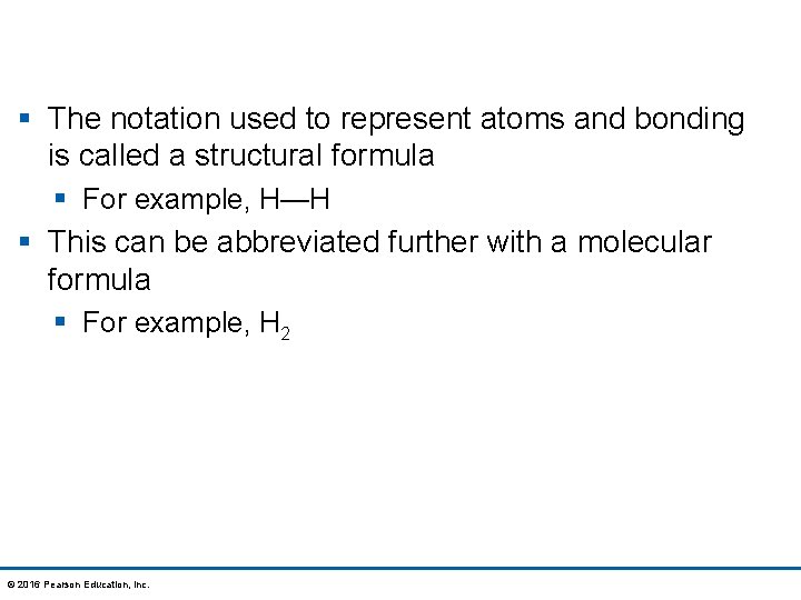 § The notation used to represent atoms and bonding is called a structural formula