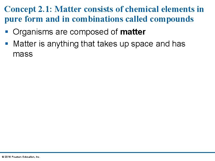 Concept 2. 1: Matter consists of chemical elements in pure form and in combinations