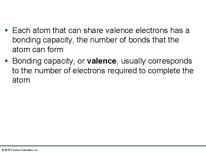 § Each atom that can share valence electrons has a bonding capacity, the number