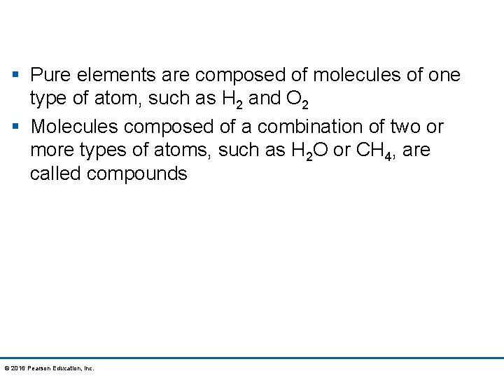 § Pure elements are composed of molecules of one type of atom, such as