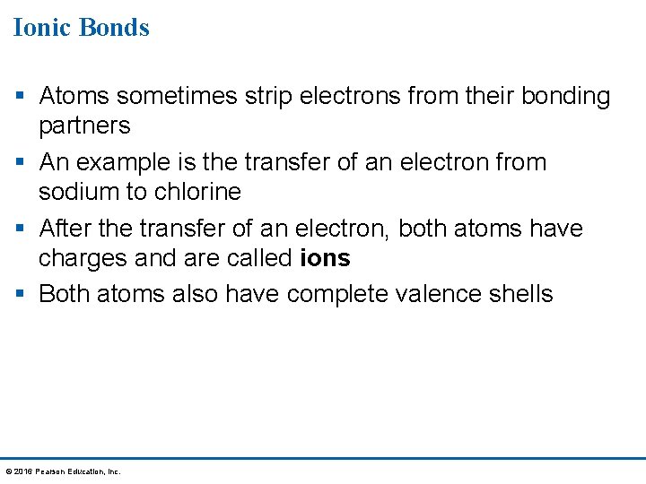 Ionic Bonds § Atoms sometimes strip electrons from their bonding partners § An example