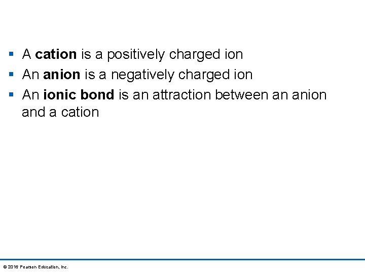 § A cation is a positively charged ion § An anion is a negatively