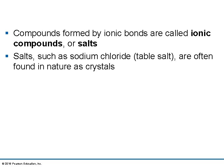 § Compounds formed by ionic bonds are called ionic compounds, or salts § Salts,