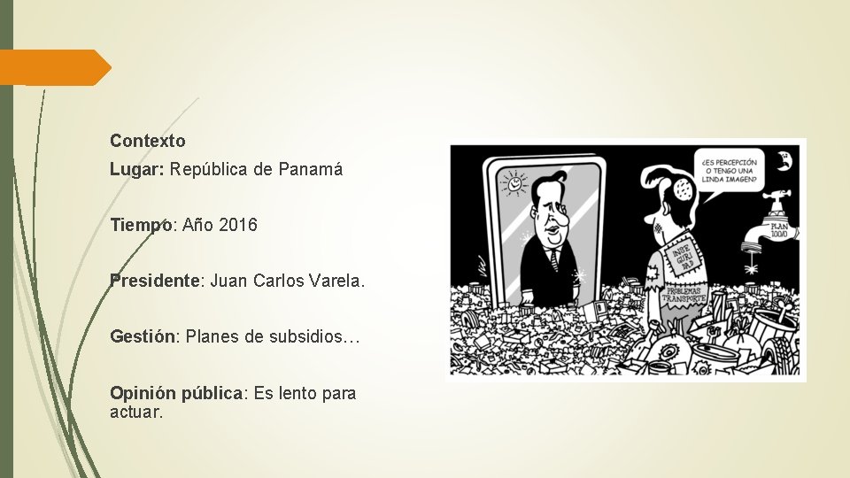 Contexto Lugar: República de Panamá Tiempo: Año 2016 Presidente: Juan Carlos Varela. Gestión: Planes