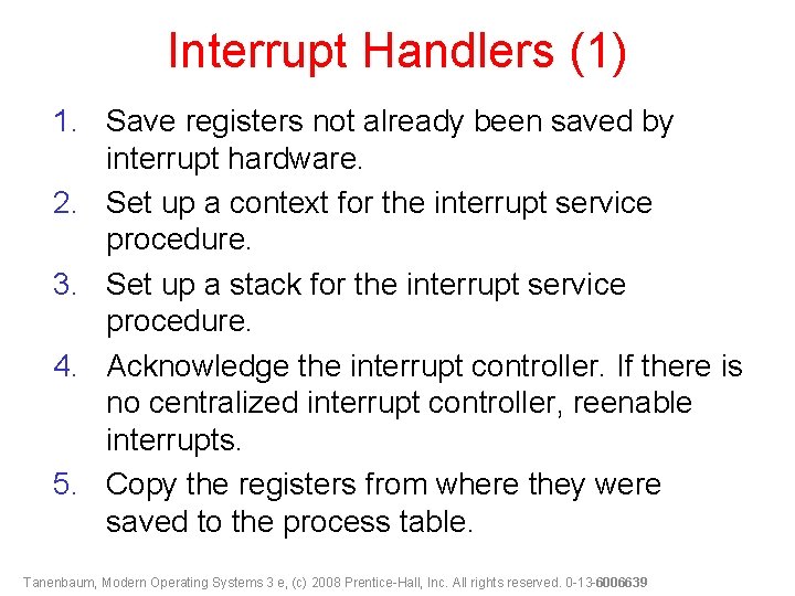 Interrupt Handlers (1) 1. Save registers not already been saved by interrupt hardware. 2.