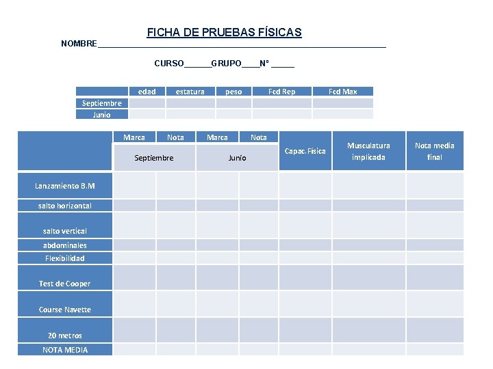 FICHA DE PRUEBAS FÍSICAS NOMBRE________________________________ CURSO______GRUPO____Nº _____ edad estatura peso Fcd Rep Fcd Max FICHA DE PRUEBAS FÍSICAS NOMBRE________________________________ CURSO______GRUPO____Nº _____ edad estatura peso Fcd Rep Fcd Max