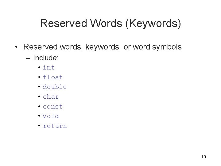 Reserved Words (Keywords) • Reserved words, keywords, or word symbols – Include: • int Reserved Words (Keywords) • Reserved words, keywords, or word symbols – Include: • int