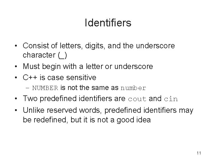Identifiers • Consist of letters, digits, and the underscore character (_) • Must begin Identifiers • Consist of letters, digits, and the underscore character (_) • Must begin