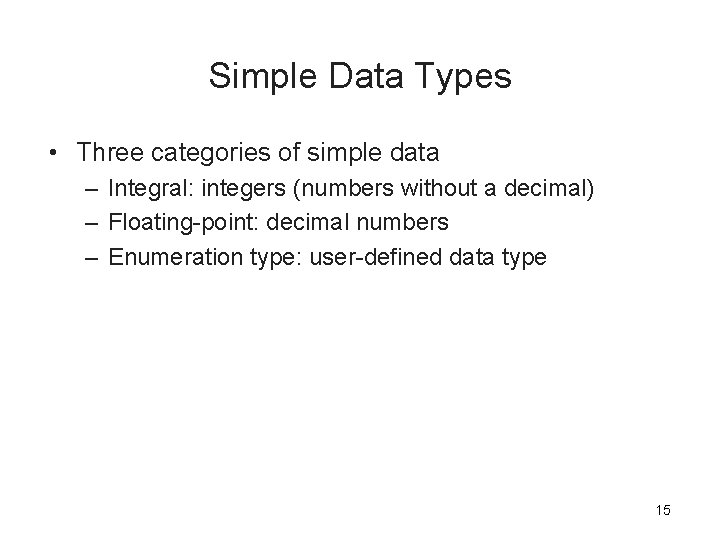 Simple Data Types • Three categories of simple data – Integral: integers (numbers without Simple Data Types • Three categories of simple data – Integral: integers (numbers without