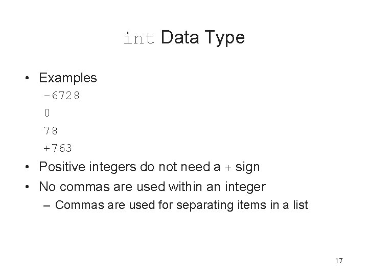 int Data Type • Examples -6728 0 78 +763 • Positive integers do not int Data Type • Examples -6728 0 78 +763 • Positive integers do not