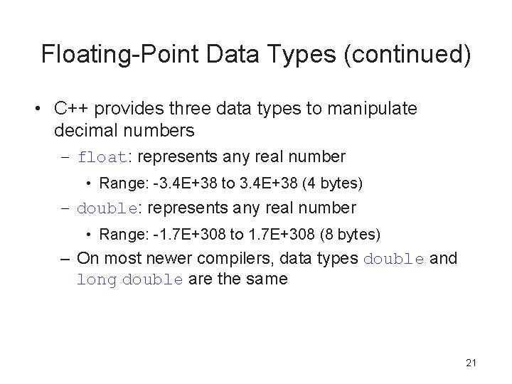 Floating-Point Data Types (continued) • C++ provides three data types to manipulate decimal numbers Floating-Point Data Types (continued) • C++ provides three data types to manipulate decimal numbers