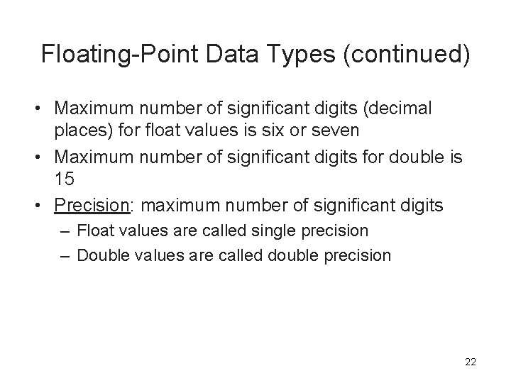 Floating-Point Data Types (continued) • Maximum number of significant digits (decimal places) for float Floating-Point Data Types (continued) • Maximum number of significant digits (decimal places) for float