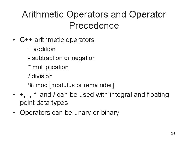 Arithmetic Operators and Operator Precedence • C++ arithmetic operators + addition - subtraction or Arithmetic Operators and Operator Precedence • C++ arithmetic operators + addition - subtraction or