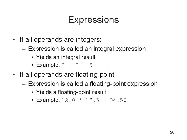 Expressions • If all operands are integers: – Expression is called an integral expression Expressions • If all operands are integers: – Expression is called an integral expression