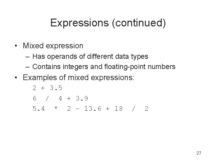 Expressions (continued) • Mixed expression – Has operands of different data types – Contains Expressions (continued) • Mixed expression – Has operands of different data types – Contains