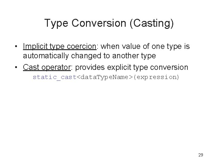 Type Conversion (Casting) • Implicit type coercion: when value of one type is automatically Type Conversion (Casting) • Implicit type coercion: when value of one type is automatically