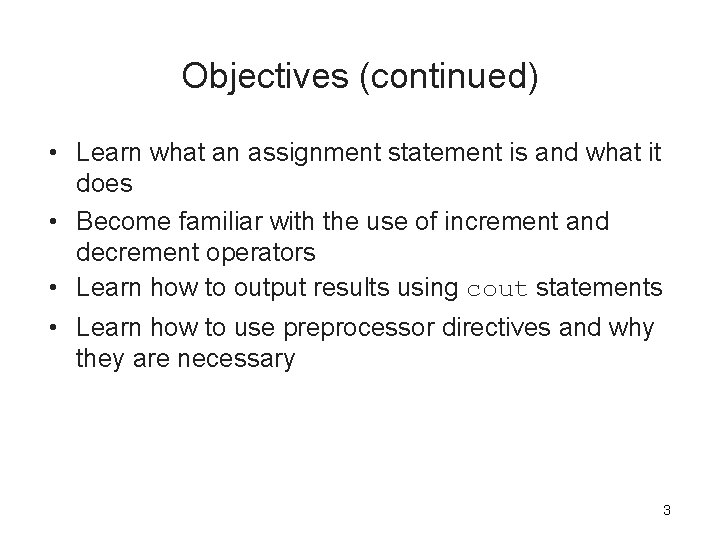 Objectives (continued) • Learn what an assignment statement is and what it does • Objectives (continued) • Learn what an assignment statement is and what it does •