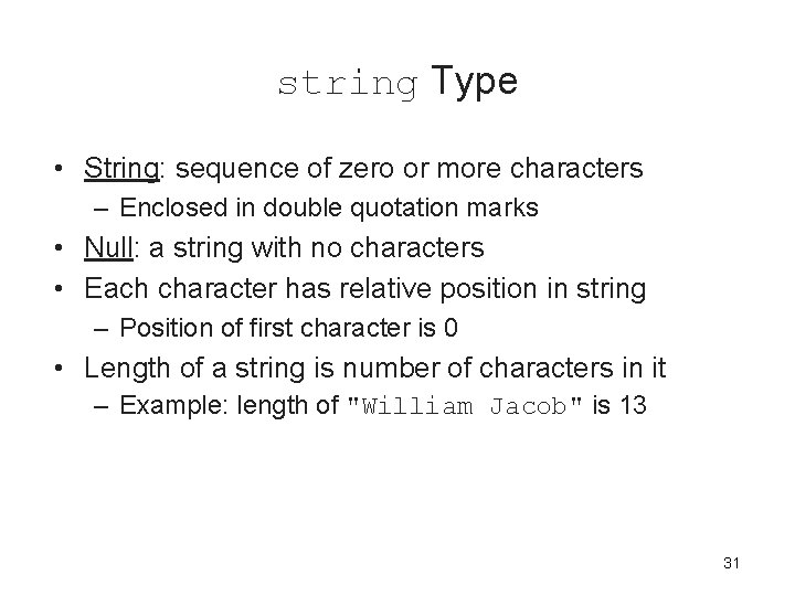 string Type • String: sequence of zero or more characters – Enclosed in double string Type • String: sequence of zero or more characters – Enclosed in double