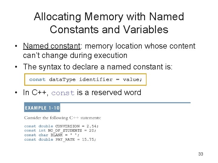 Allocating Memory with Named Constants and Variables • Named constant: memory location whose content Allocating Memory with Named Constants and Variables • Named constant: memory location whose content