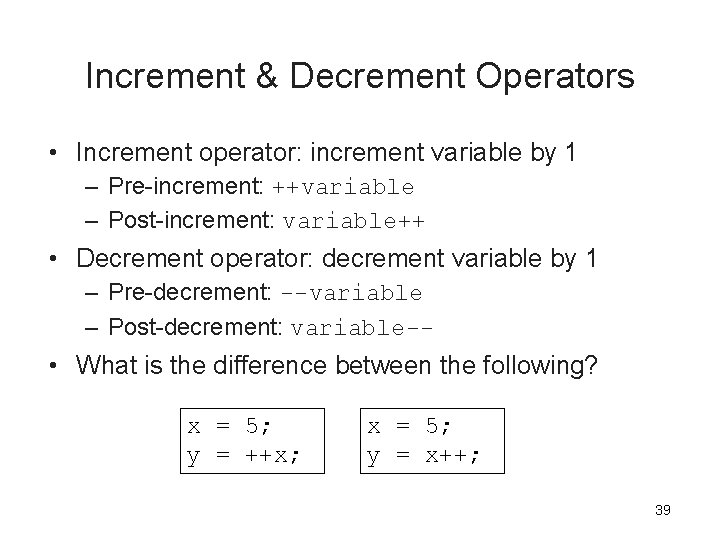 Increment & Decrement Operators • Increment operator: increment variable by 1 – Pre-increment: ++variable Increment & Decrement Operators • Increment operator: increment variable by 1 – Pre-increment: ++variable