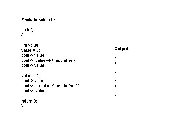 #include <stdio. h> main() { int value; value = 5; cout<<value; cout<< value++; /* #include <stdio. h> main() { int value; value = 5; cout<<value; cout<< value++; /*
