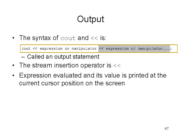 Output • The syntax of cout and << is: – Called an output statement Output • The syntax of cout and << is: – Called an output statement