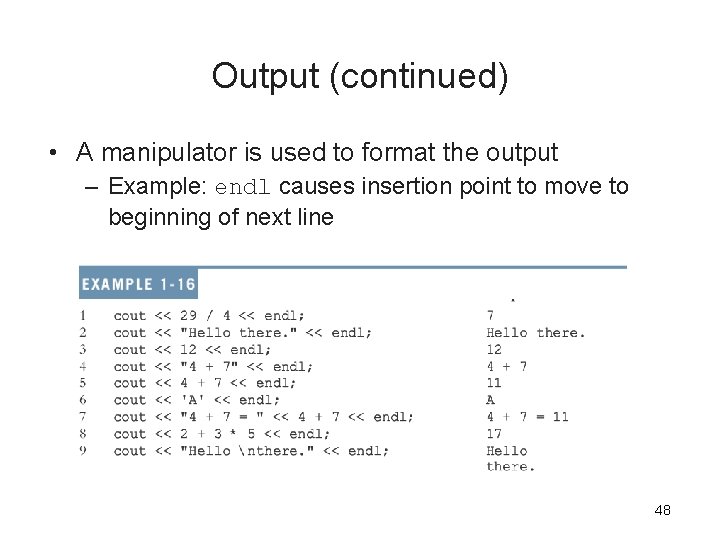 Output (continued) • A manipulator is used to format the output – Example: endl Output (continued) • A manipulator is used to format the output – Example: endl