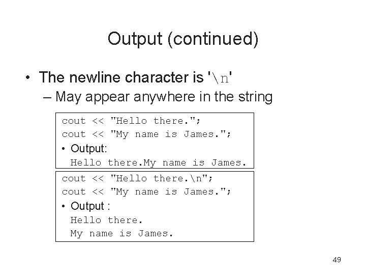 Output (continued) • The newline character is 'n' – May appear anywhere in the Output (continued) • The newline character is 'n' – May appear anywhere in the