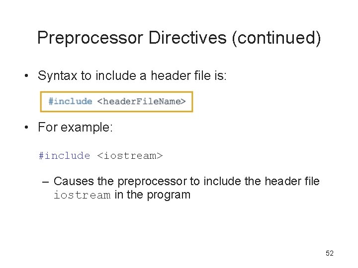 Preprocessor Directives (continued) • Syntax to include a header file is: • For example: Preprocessor Directives (continued) • Syntax to include a header file is: • For example:
