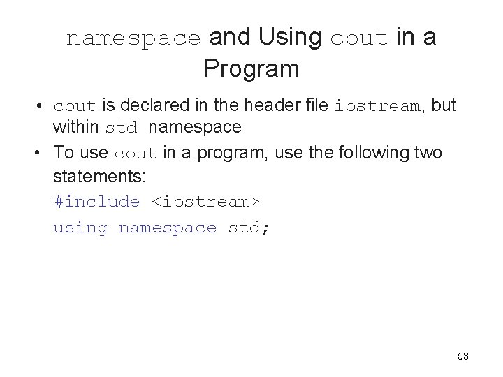 namespace and Using cout in a Program • cout is declared in the header namespace and Using cout in a Program • cout is declared in the header
