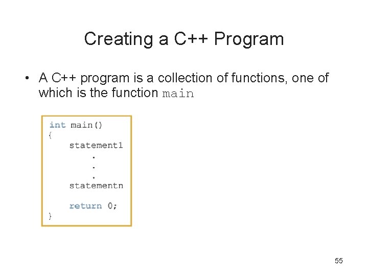 Creating a C++ Program • A C++ program is a collection of functions, one Creating a C++ Program • A C++ program is a collection of functions, one