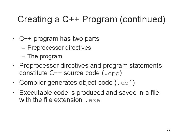 Creating a C++ Program (continued) • C++ program has two parts – Preprocessor directives Creating a C++ Program (continued) • C++ program has two parts – Preprocessor directives