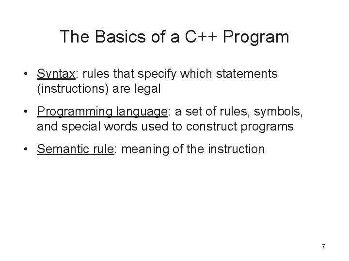 The Basics of a C++ Program • Syntax: rules that specify which statements (instructions) The Basics of a C++ Program • Syntax: rules that specify which statements (instructions)