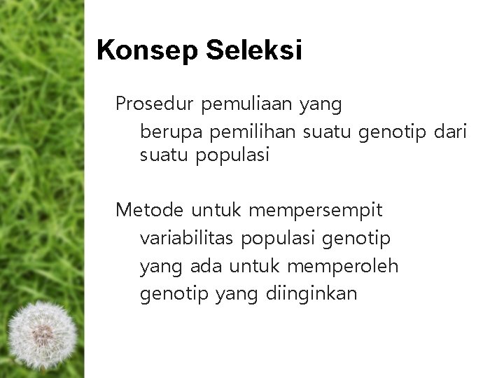Konsep Seleksi Prosedur pemuliaan yang berupa pemilihan suatu genotip dari suatu populasi Metode untuk Konsep Seleksi Prosedur pemuliaan yang berupa pemilihan suatu genotip dari suatu populasi Metode untuk