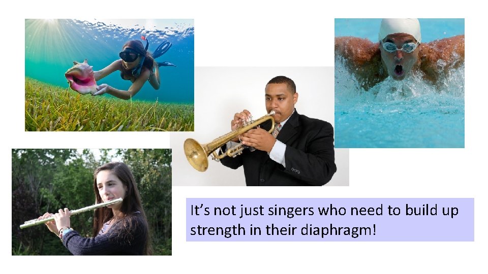 It’s not just singers who need to build up strength in their diaphragm! 