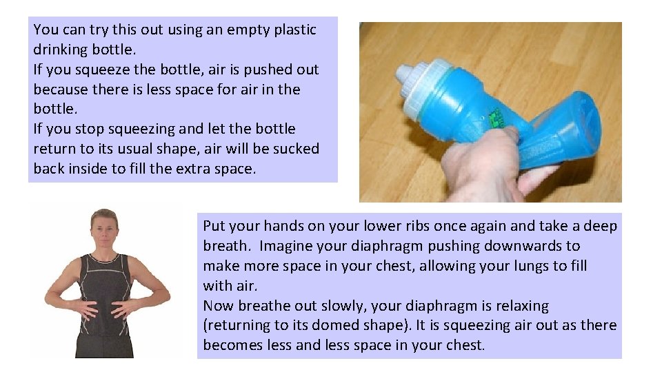 You can try this out using an empty plastic drinking bottle. If you squeeze