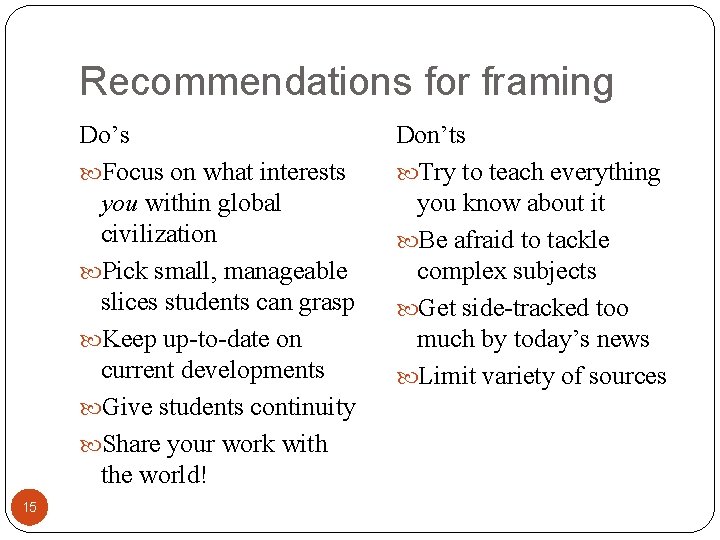 Recommendations for framing Do’s Focus on what interests you within global civilization Pick small,